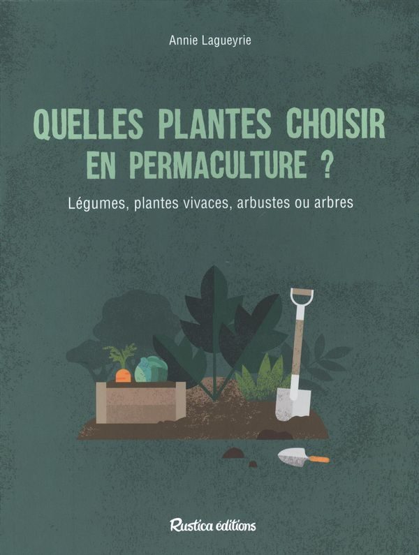 Quelles plantes choisir en permaculture? Légumes, plantes vivaces, arbustes ou arbres